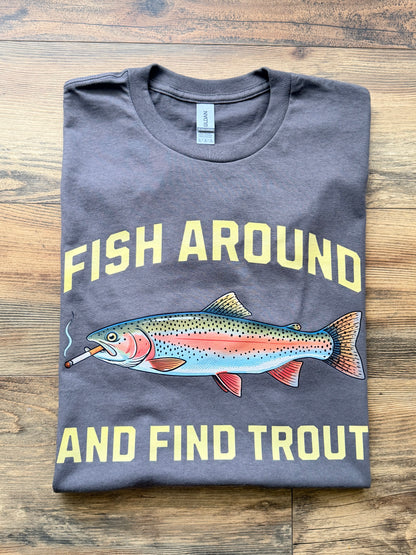 Fish Around & Find Trout Tee