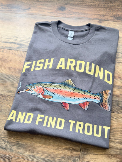 Fish Around & Find Trout Tee