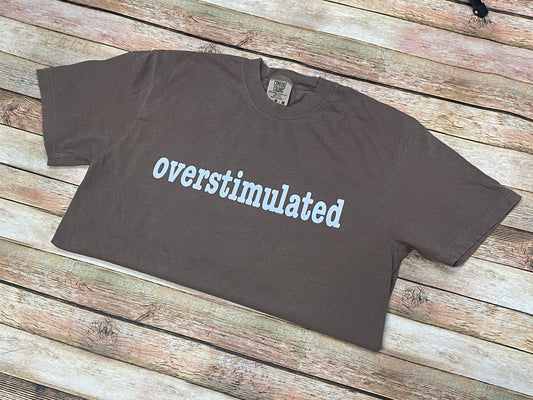 Overstimulated tee
